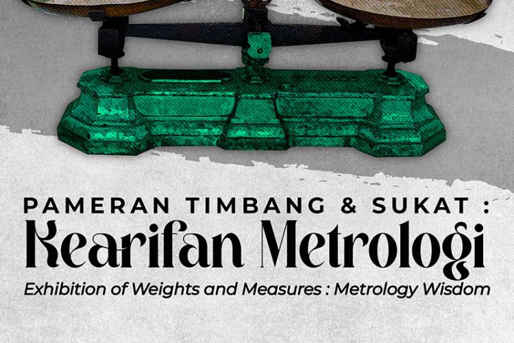 Pameran Timbang & Sukat: Kearifan Metrologi