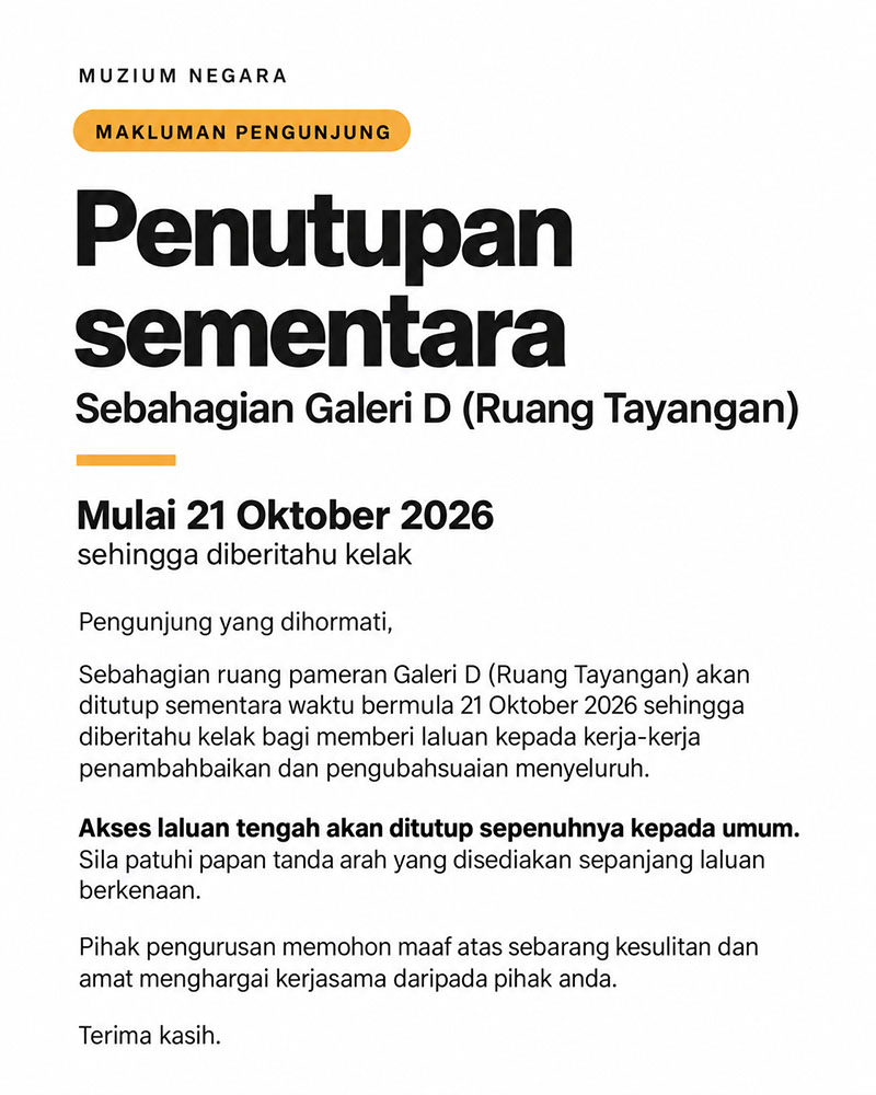 Notis Makluman: Penutupan Sementara Ruang Tayangan Dan Perubahan Aliran Pergerakan Pelawat Di Galeri D: Malaysia Kini, Muzium Negara
